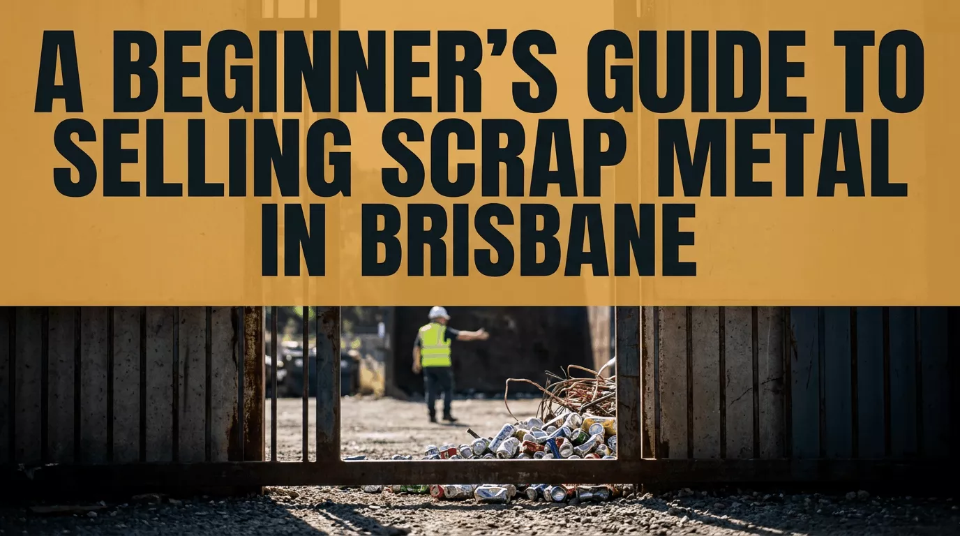 A Beginner's Guide to Selling Scrap Metal in Brisbane — banner showing a scrap yard gate with a worker in a hi-vis vest and hard hat standing beside piles of scrap copper wiring and aluminium cans